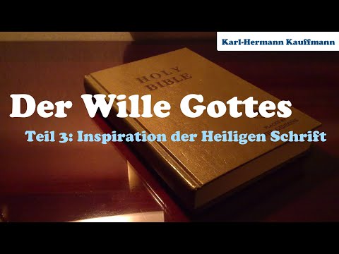 Der Wille Gottes: Inspiration der Heiligen Schrift (Teil 3) - Karl-Hermann Kauffmann