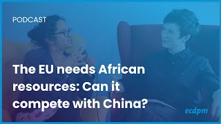The EU needs African resources: Can it circumvent China?