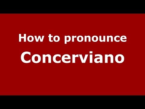 How to pronounce Concerviano (Italian/Italy) - PronounceNames.com