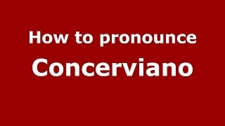 How to pronounce Concerviano
