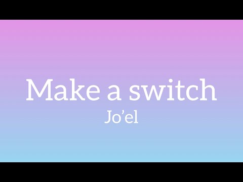 Jo’el | Make a switch lyrics