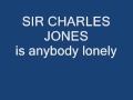 sir charles jones is anybody lonely