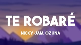 Te Robaré - Nicky Jam, Ozuna [Letra] 💦