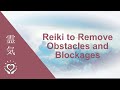 Reiki To Remove Obstacles Blockages Clear Blocks To Money Love Health Career More