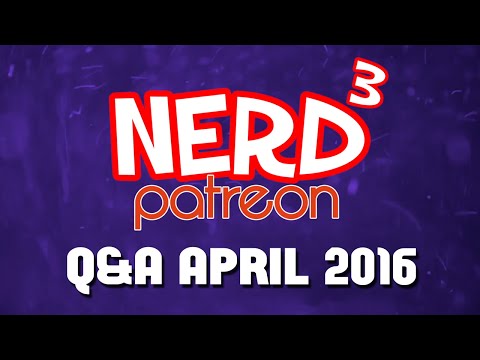 Nerd³ Live... Patreon Q&A - April 2016
