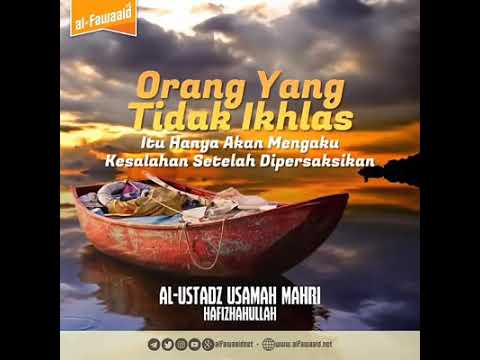 Orang Yg Tidak Ikhlas  Oleh;Al Ustadz Usama Mahri Hafidzahulloh.
