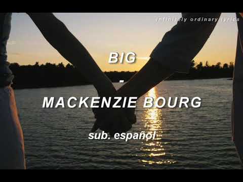 Big - MacKenzie Bourg  [Letra en español]