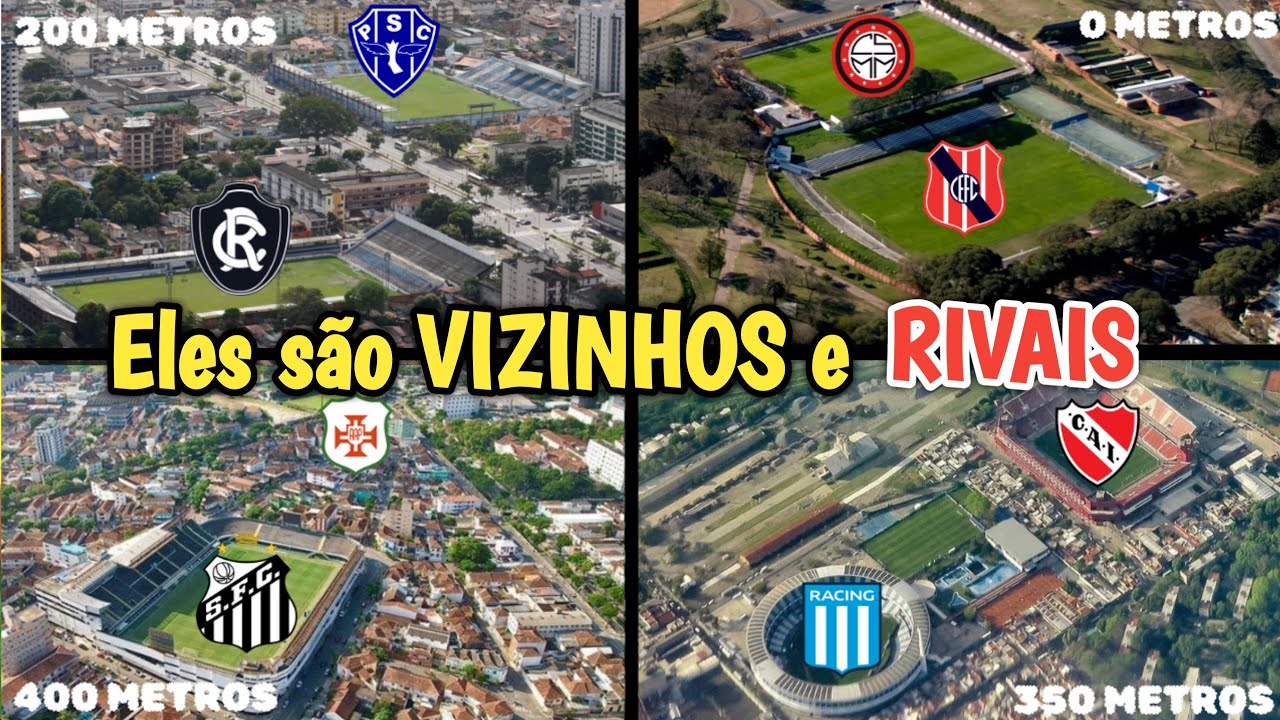 26 RIVAIS HISTÓRICOS com ESTÁDIOS VIZINHOS