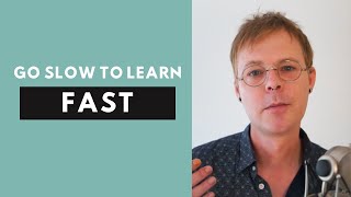 The Power of Going Slow to Learn English Faster