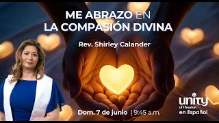 7 de junio, 2026 Domingo | Me abrazo en compasión Divina  | Rev. Shirley Calander