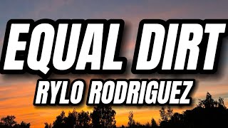 Rylo Rodriguez - Equal Dirt (Lyrics) | Who this for