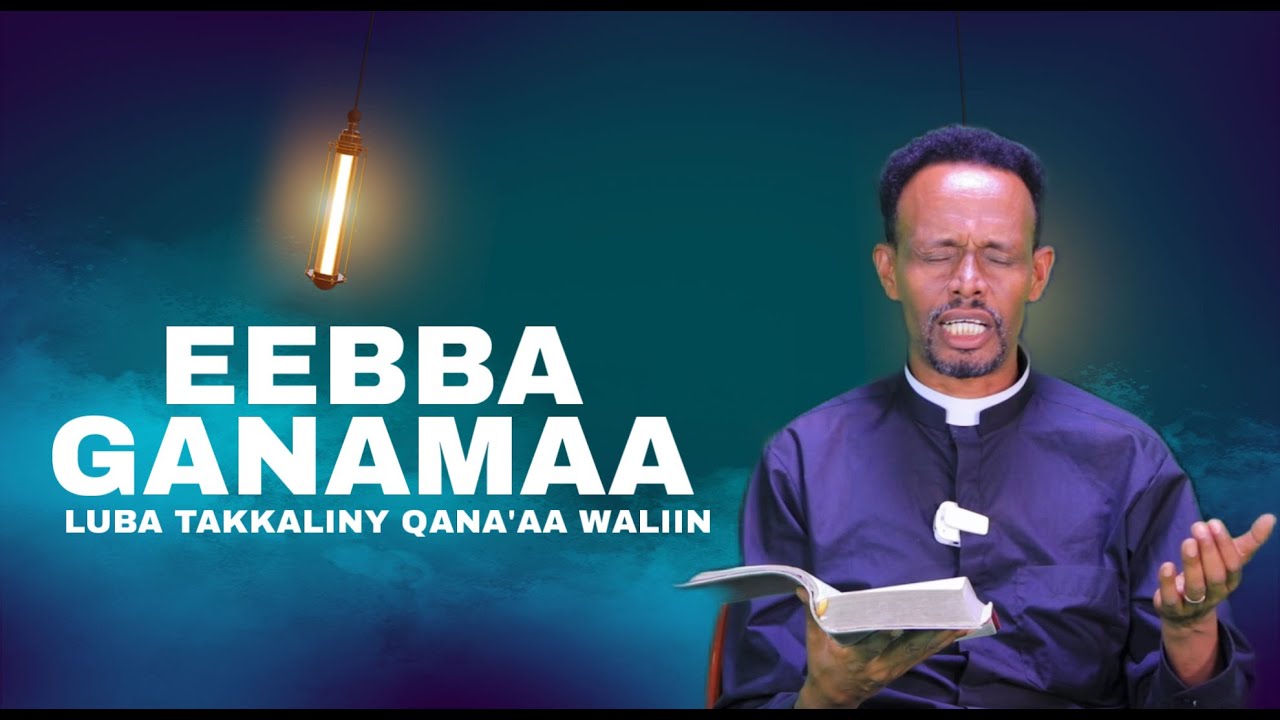Eebba Ganamaa Luba Takkaaliny Qana'aa Waliin /682