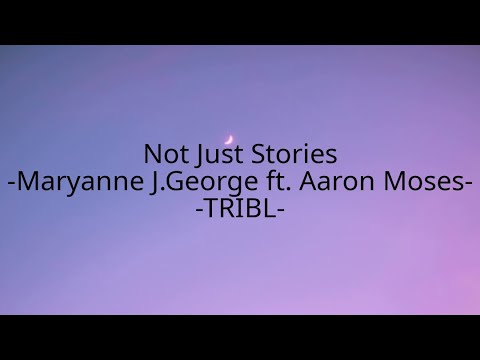 TRIBL (Maryanne J. George feat Aaron Moses) - Not Just Stories //(LYRICS)//