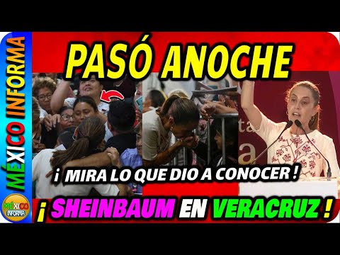 PASÓ ANOCHE EN VERACRUZ. SHEINBAUM DA LA NOTICIA. EVENTO A REVENTAR.