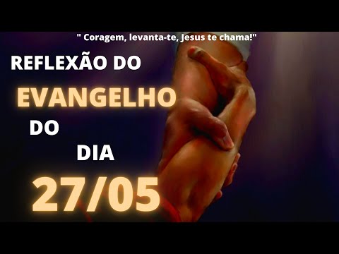 Reflexão do Evangelho de hoje - 27/05/21