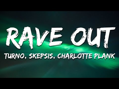 Turno, Skepsis & Charlotte Plank - Rave Out (Lyrics)