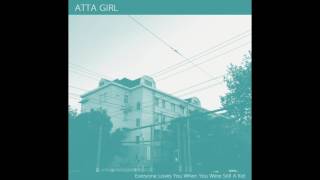 Atta Girl -  Everyone Loves You When You Were Still A Kid[Full Album]