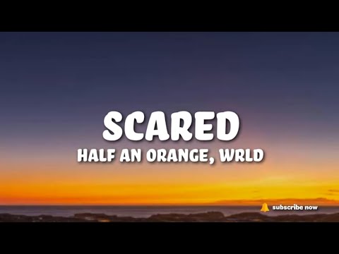 Half an Orange & WRLD - Scared (Lyrics)