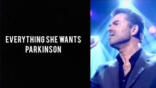 George Michael - Everything She Wants (Parkinson 2006)