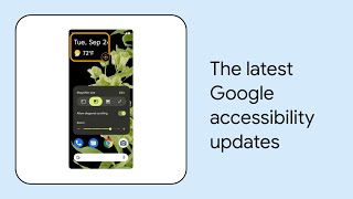 Google What’s New in Google Accessibility | Episode 3
