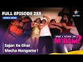 Full Episode 233 मे आई कम इन मैडम Sajan Ke Ghar Macha Hungama May I Come In 