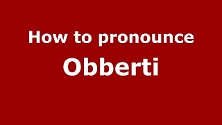 How to pronounce Obberti