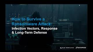 How to Survive a Ransomware Attack: Infection Vectors, Response & Long term Defense