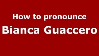 How to pronounce Bianca Guaccero