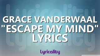 Grace VanderWaal - Escape My Mind Lyrics | @lyricalitymusic