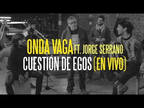 Onda Vaga ft. Jorge Serrano | Cuestión de Egos (En vivo)