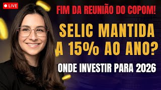 LIVE PÓS COPOM! Taxa Selic mantida a 15% ao ano? Onde investir em 2026