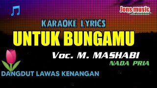 Download lagu KARAOKE DANGDUT || UNTUK BUNGAMU || M.MASHABI || NADA PRIA mp3