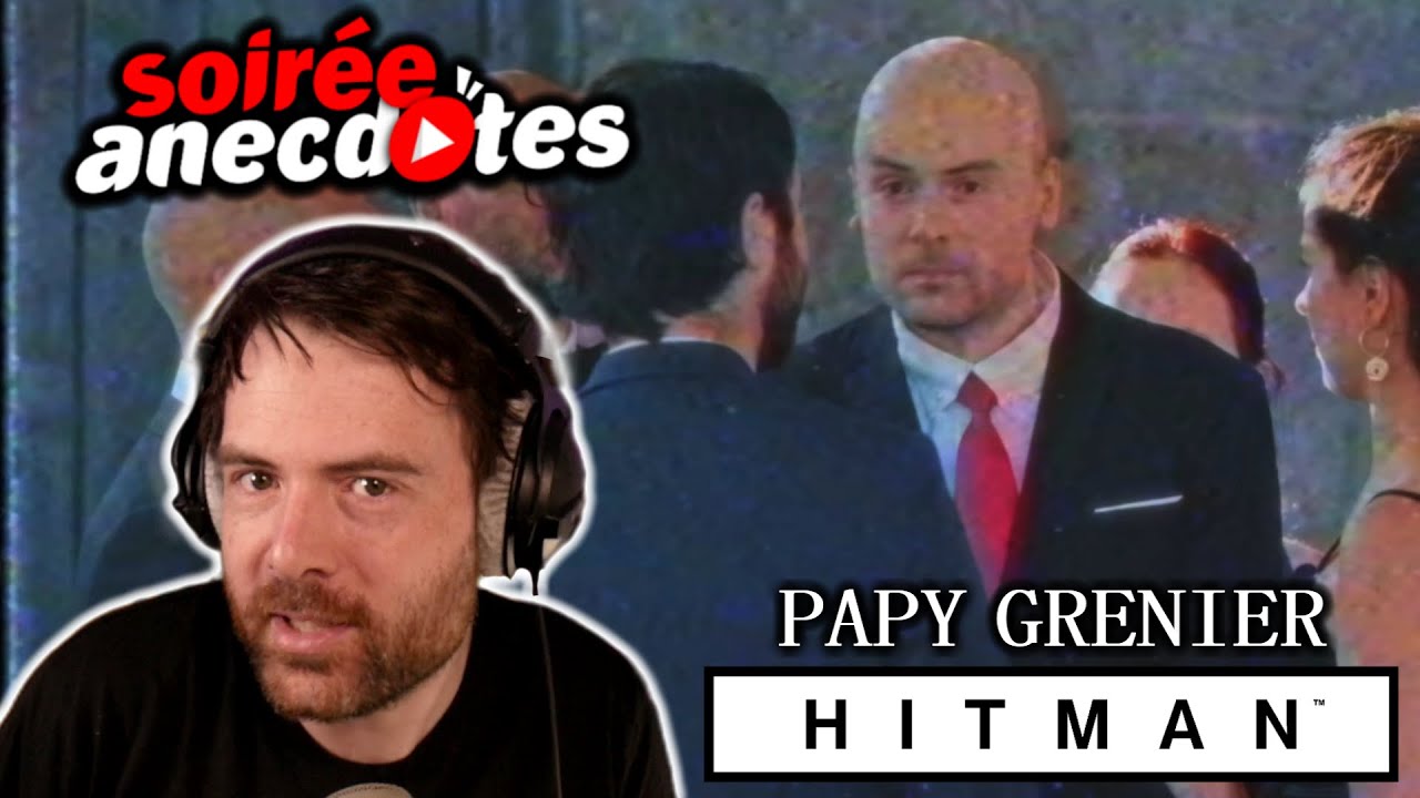 Soirée anecdotes - Best-of #55 (Papy Grenier - Hitman)