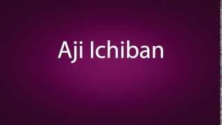 How to pronounce Aji Ichiban