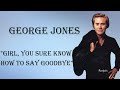 George Jones  ~ "Girl, You Sure Know How To Say Goodbye"