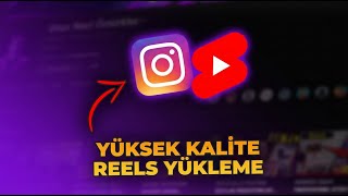 Instagram'a Yüksek Kalitede Video Yükleme Ayarları ✅ (Reels ve Shorts 
