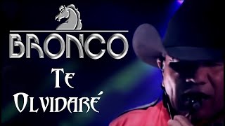 BRONCO - TE OLVIDARÉ