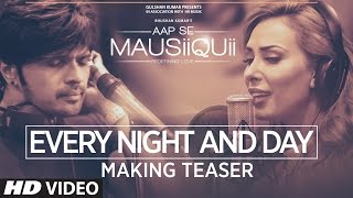 Every Night And Day Making Teaser Video | AAP SE MAUSIIQUII | Himesh Reshammiya &amp; Lulia Vantur