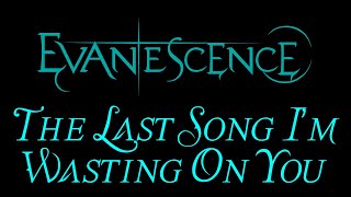 Evanescence - The Last Song I&#39;m Wasting On You Lyrics (The Open Door Outtake)