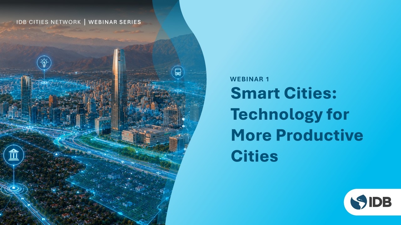 IDB Cities Network Webinar: Smart Cities for More Productive Cities