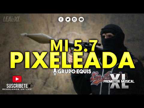 Mi 5.7 Pixeleada - Grupo Equis - [CORRIDOS NUEVOS 2017]