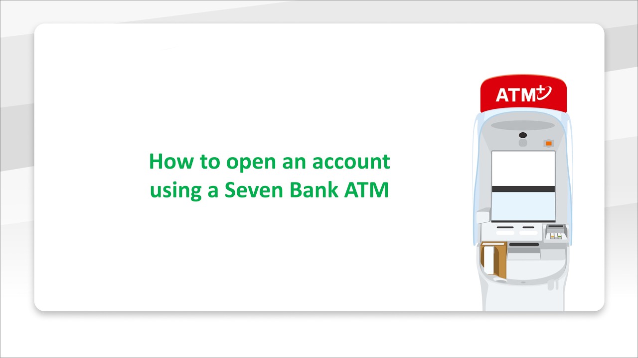 How to open an account using a Seven Bank ATM
