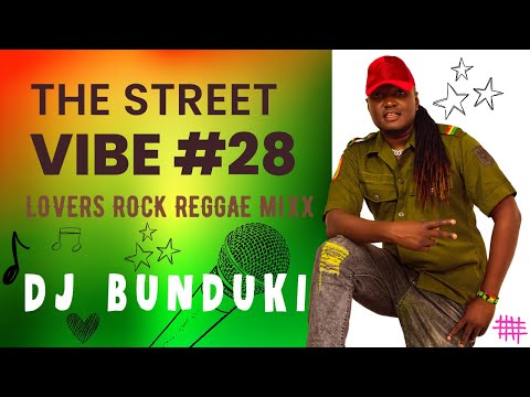 DJ BUNDUKI THE STREET VIBE #28 LOVERS ROCK REGGAE MIXX 2023  FEAT CHRIS MARTIN, SANCHEZ, DAVILLE