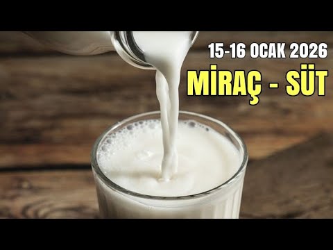 15-16 Ocak 2026 & Miraç - Süt