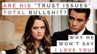 LOVE LESSONS FROM GOSSIP GIRL: Dating Guys With Trust Issues &amp; Why He Won&#39;t Say I Love You!