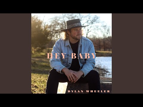 Hey Baby - Dylan Wheeler