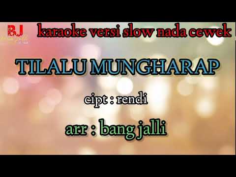 TILALU MUNGHARAP KARAOKE cipt:rendi arr:bang jalli