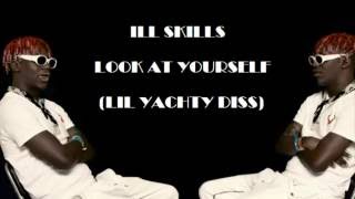 ILL SKILLS - LOOK AT YOURSELF (LIL YACHTY DISS)