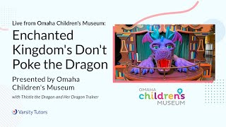 Varsity Tutors' StarCourse - Enchanted Kingdom's Don't Poke The Dragon with OMAHA CHILDREN'S MUSEUM