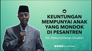 Download lagu KEUNTUNGAN MEMPUNYAI ANAK YANG MONDOK DI PESANTREN II KH.ABDURROCHMAN CHUDLORI mp3